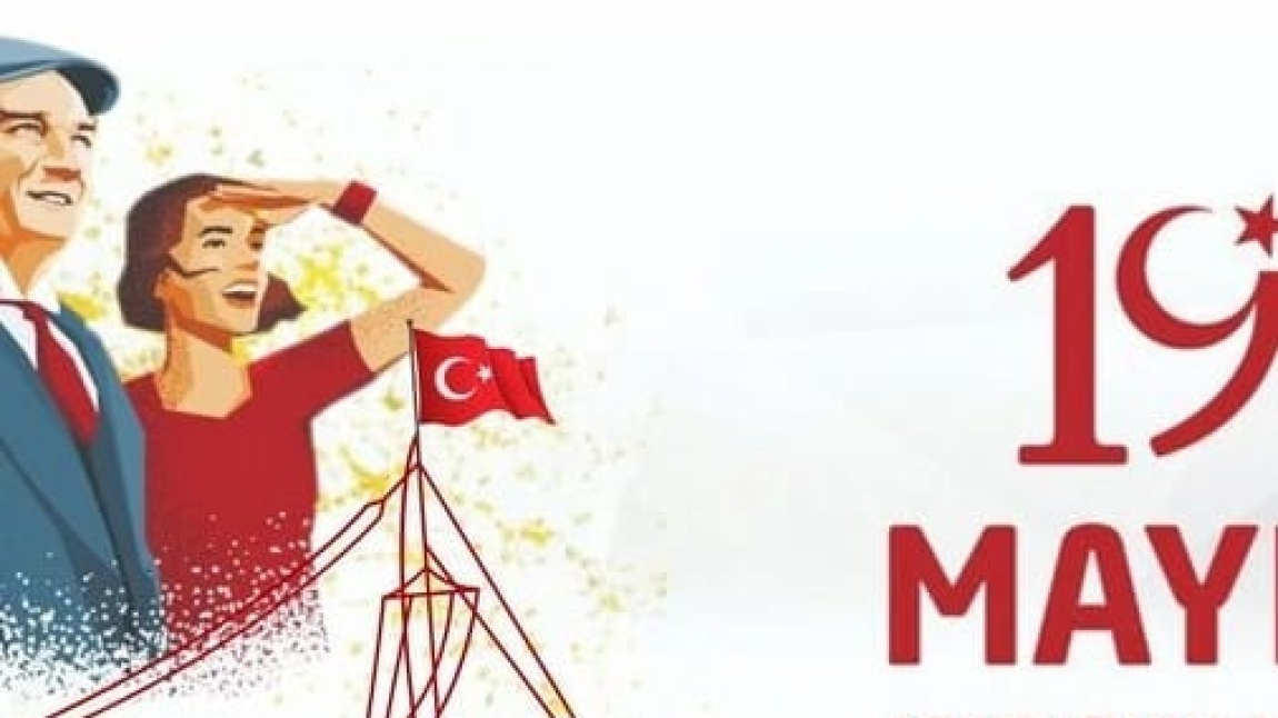 19 MAYIS ATATÜRK'Ü ANMA, GENÇLİK VE SPOR BAYRAMI KUTLU OLSUN